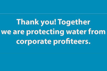 Thank you! Together we are protecting water from corporate profiteers
