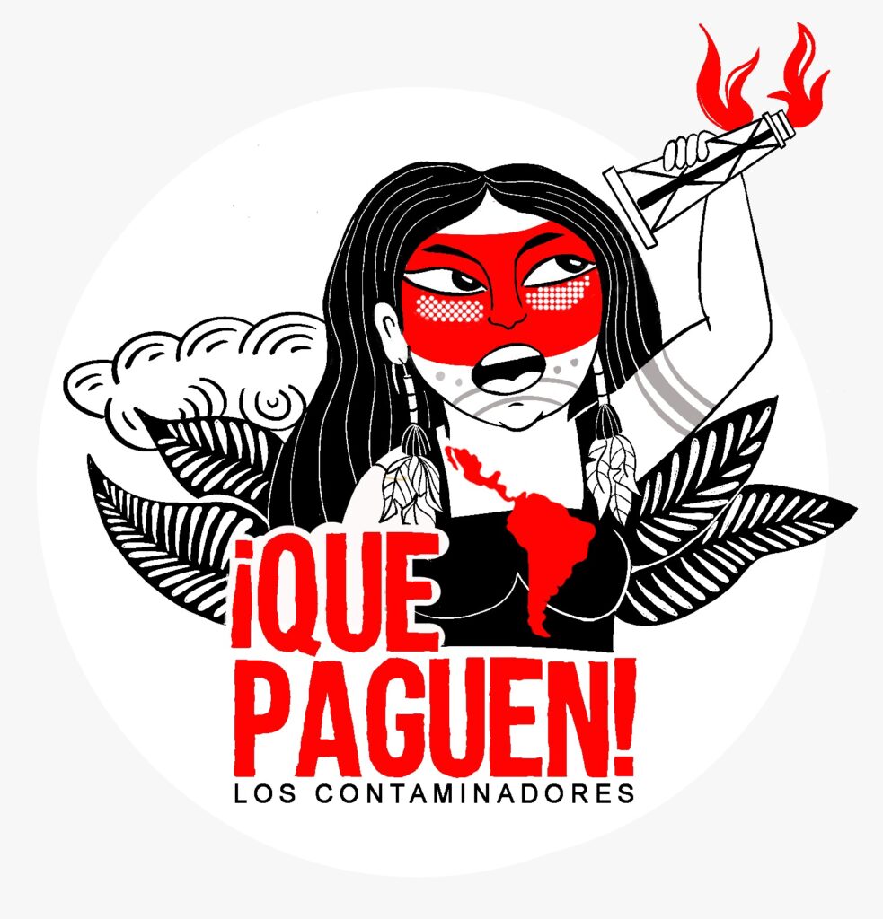 A black, white, and red line drawing of an Indigenous woman holding up a burning oil tower. A cloud and leaves are behind her. Text says: iQue Paguen! Los Contaminadores