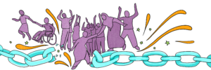 A hand-drawn illustration featuring a diverse group of people celebrating a victory, represented by the breaking of a large chain below them. One person is helping another person step up into the group, while stars and vibrant lines further suggest liberation from oppressive systems.