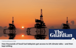 Screenshot of a news article with the headline: “How thousands of fossil fuel lobbyists got access to UN climate talks – and then kept drilling”